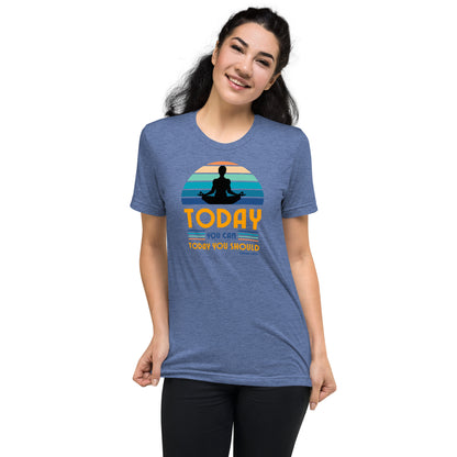 "Today You Can" Unisex Tri-Blend Short Sleeve T-Shirt