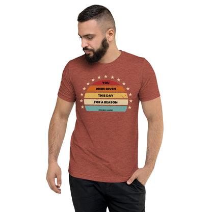 "You Were Given This Day For a Reason"  Tri-blend Unisex Short Sleeve T-shirt