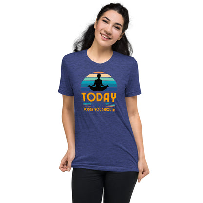 "Today You Can" Unisex Tri-Blend Short Sleeve T-Shirt