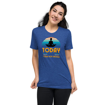 "Today You Can" Unisex Tri-Blend Short Sleeve T-Shirt