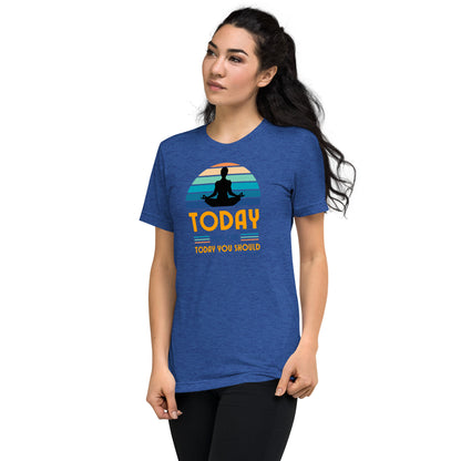 "Today You Can" Unisex Tri-Blend Short Sleeve T-Shirt